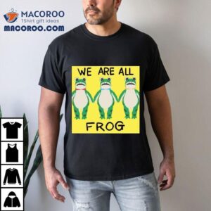 Portland Frog We Are All Frog Shirt