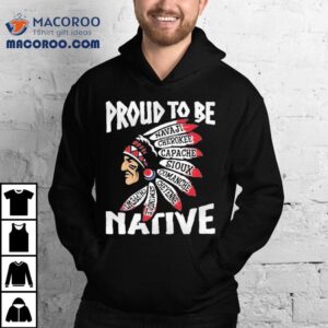 Proud To Be Navajo Apache Comanche Cheyenne Semindle Chippewa Native Tshirt