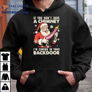 Santa Claus If You Don’t Have A Chimney I’m Coming In Your Back Door Christmas Shirt