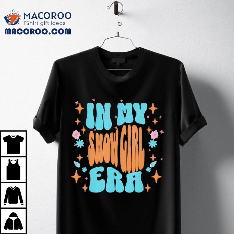Show Girl Life In My Show Girl Era Groovy Funny Shirt Show Girl Life In My Show Girl Era Groovy Funny Shirt