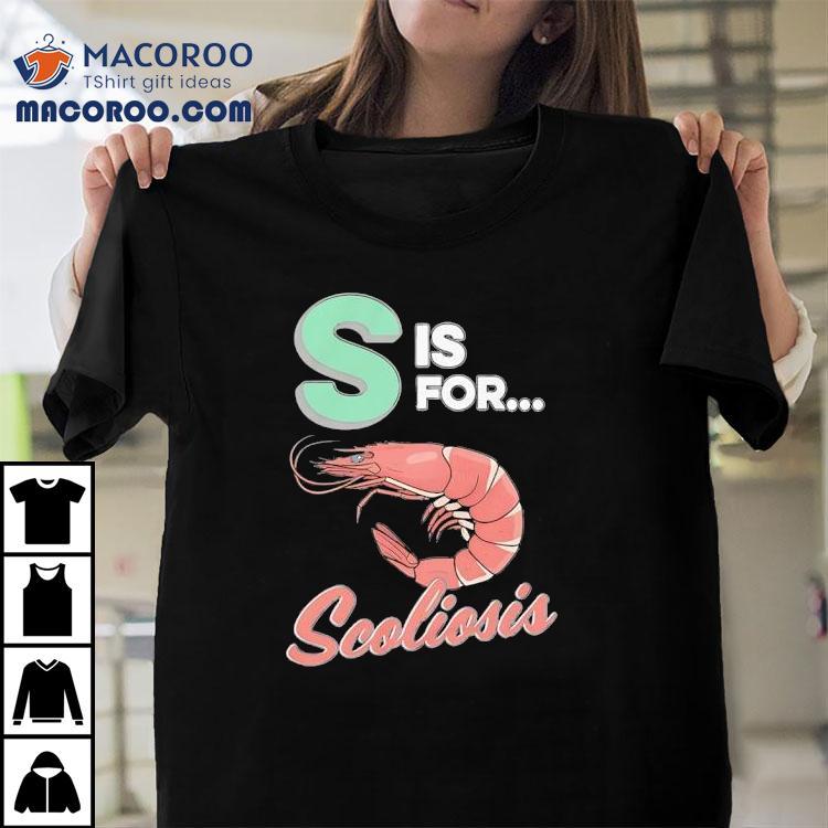 Shrimp S Is For Scoliosis Shirt Shrimp S Is For Scoliosis Shirt