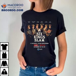 Six Kings Slam Tennis Best Players In The World At Anb Arena Riyadh Saudi Arabia Netflix On October 15-16-18 2025 Shirt