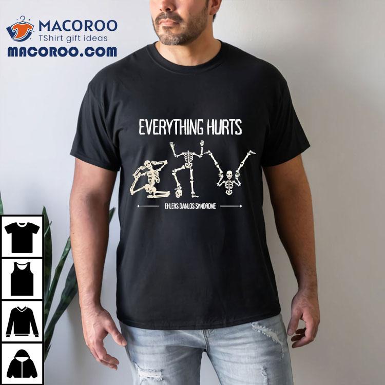 Skeleton Everything Hurts Ehlers Danlos Syndrome Shirt Skeleton Everything Hurts Ehlers Danlos Syndrome Shirt