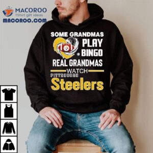 Some Grandmas Play Bingo Real Grandmas Watch Pittsburgh Sler Football Shirt 1 Some Grandmas Play Bingo Real Grandmas Watch Pittsburgh Sler Football Tshirt