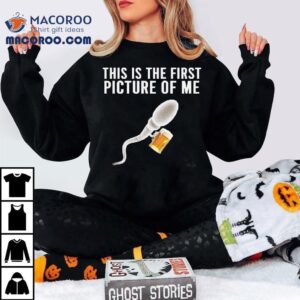 Sperm Beer This Is The First Picture Of Me Tshirt