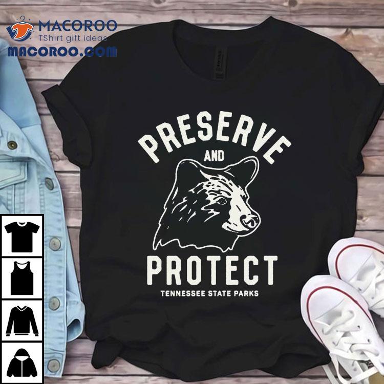 Tennessee State Parks Preserve And Protect Bear Shirt Tennessee State Parks Preserve And Protect Bear Shirt