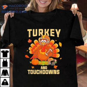 Thanksgiving Turkey And Touchdowns Football Shirt 1 Thanksgiving Turkey And Touchdowns Football Tshirt