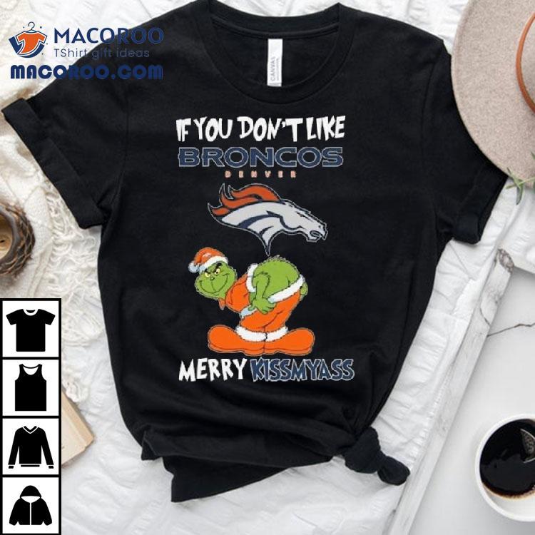 The Grinch If You Don’t Like Denver Broncos Merry Kissmyass 2025 Shirt The Grinch If You Don’t Like Denver Broncos Merry Kissmyass 2025 Shirt