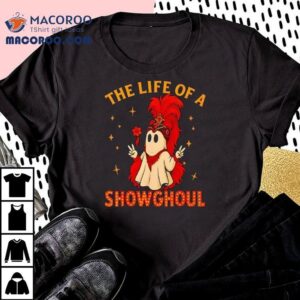 The Life Of A Showghoul Ghost Halloween Shirt 1 The Life Of A Showghoul Ghost Halloween Tshirt