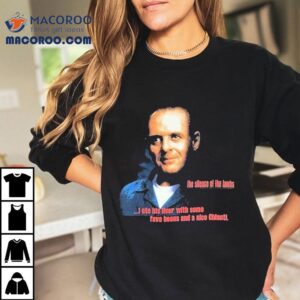 The Silence Of The Lambs I Ate His Liver With Some Fava Beans And A Nice Chianti Tshirt