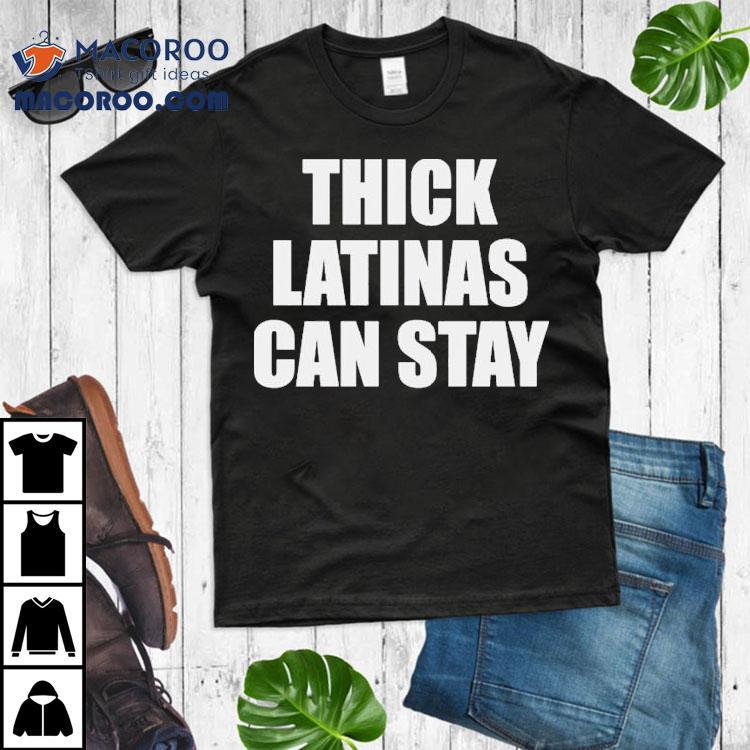 Thick Latinas Can Stay Shirt Thick Latinas Can Stay Shirt