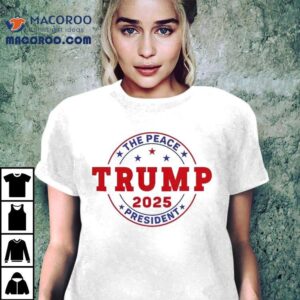 Trump The Peace President Of Peace Blessed 2025 Shirt