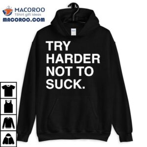 Try Harder Not To Suck Chicago Cubs Tshirt