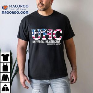 Uhc Usa I Want My Universal Healthcare World Of Tshirt