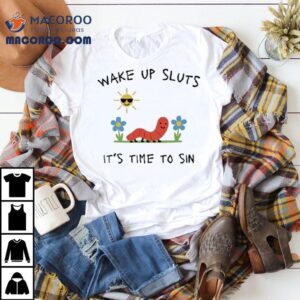 Wake Up Sluts It’s Time To Sin Worm Shirt