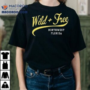 Wild And Free Northwest Florida Shirt 1 Wild And Free Northwest Florida Tshirt