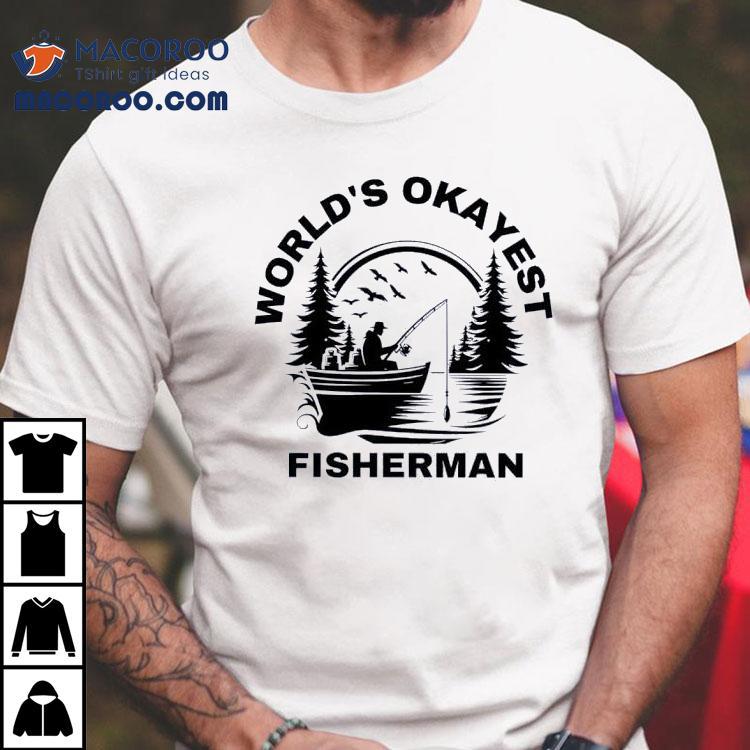 World’s Okayest Fisherman Shirt World’s Okayest Fisherman Shirt