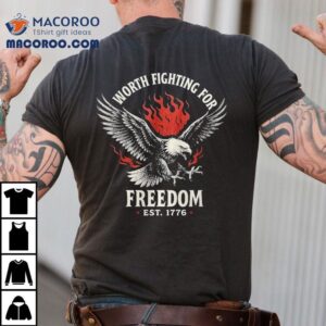 Worth Fighting For Freedom Est 1776 Eagle Flames Shirt 1 Worth Fighting For Freedom Est Eagle Flames Tshirt