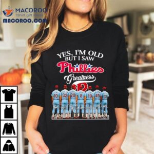 Yes I’m Old But I Saw Philadelphia Phillies Players Greatness Signatures Shirt