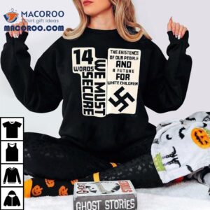 Words We Must Secure The Existence Of Our People And A Future For White Children Tshirt