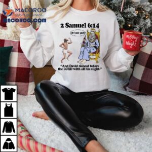 2 Samuel 6 14 And David Danced Before The Lord With All His Might Oh Fuck Yeah Shirt 2 Samuel And David Danced Before The Lord With All His Might Oh Fuck Yeah Tshirt