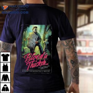 A Haddonfield Novel Blood Is Thicker Trying To Stop Michael Myers Would Be A Grave Mistake Tshirt