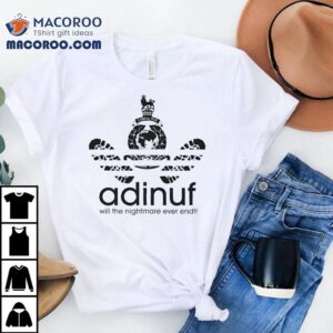 Adinuf Will The Nightmare Ever End Logo Parody Tshirt
