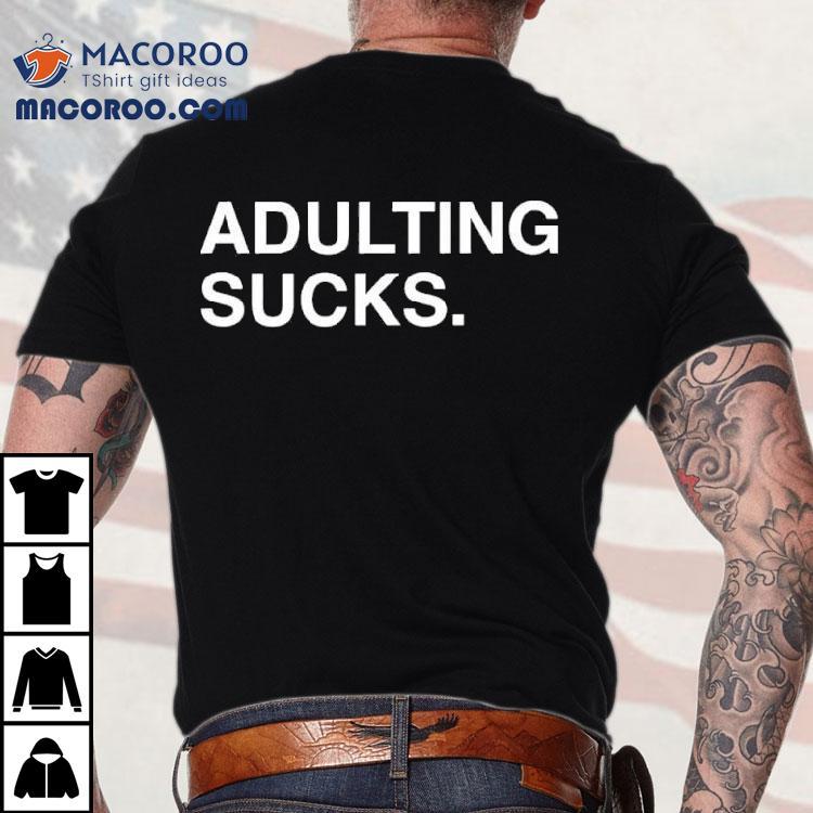 Adulting Sucks Text Original Shirt Adulting Sucks Text Original Shirt