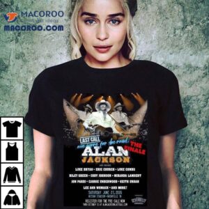 Alan Jackson Last Call One More For The Road The Finale In Nashville Tennessee At Nissan Stadium On June 27 2026 Shirt 2 Alan Jackson Last Call One More For The Road The Finale In Nashville Tennessee At Nissan Stadium On June Tshirt