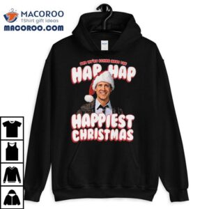 And We Re Gonna Have The Hap Hap Happiest Christmas Vacation Tshirt