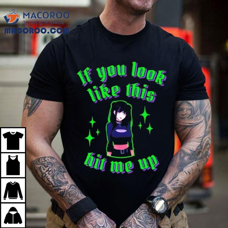 Anime If You Look Like This Hit Me Up Shirt Anime If You Look Like This Hit Me Up Shirt