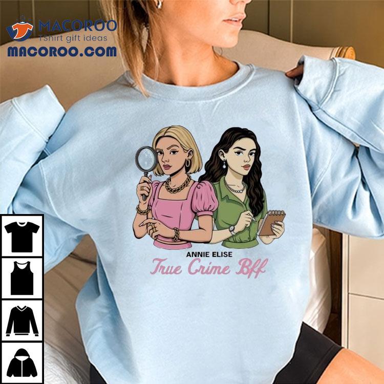 Annie Elise True Crime Bff Shirt Annie Elise True Crime Bff Shirt