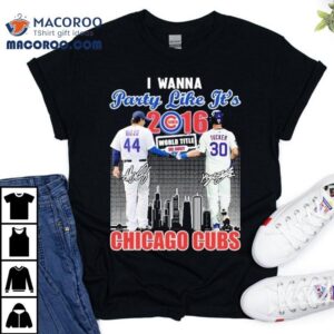 Anthony Rizzo And Kyle Tucker I Wanna Party Like It S Chicago Cubs World Title Signatures Tshirt