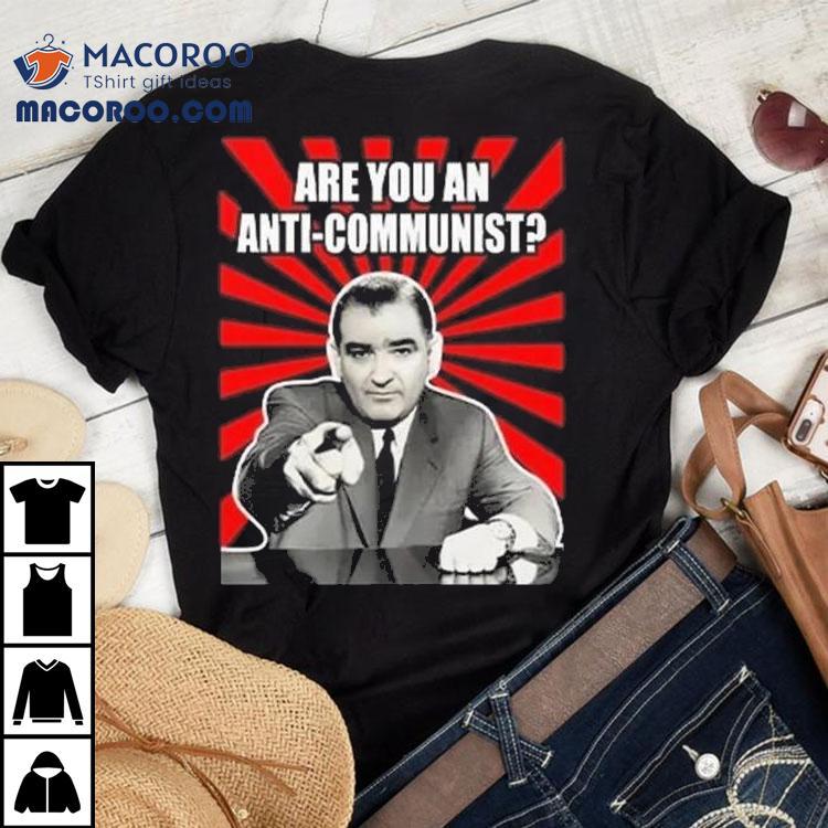 Are You An Anti-communist Senator Joseph Mccarthy Shirt Are You An Anti-communist Senator Joseph Mccarthy Shirt