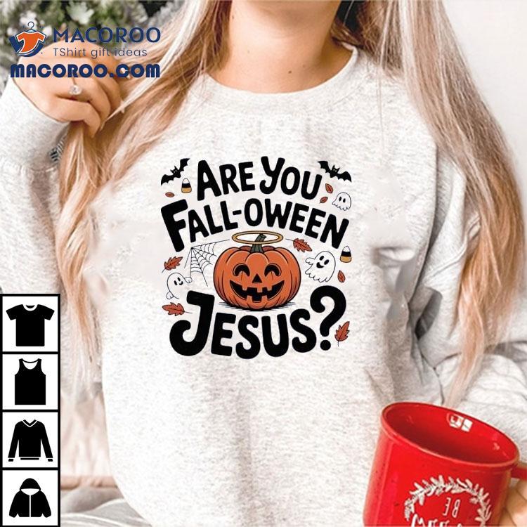 Are You Fall-oween Jesus Halloween Shirt Are You Fall-oween Jesus Halloween Shirt