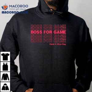 Boss For Game Have A Nice Day Tshirt