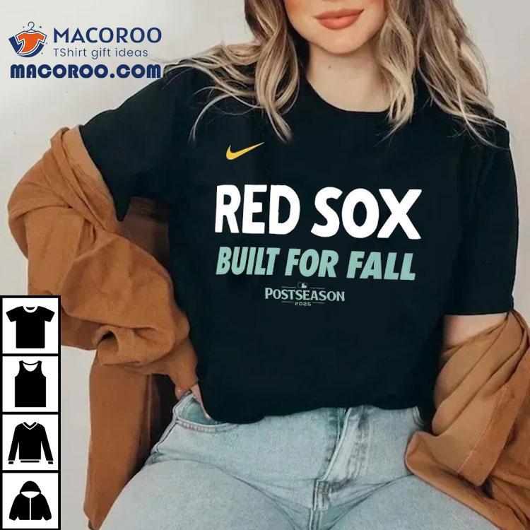 Boston Red Sox Built For Fall Postseason 2025 Shirt Boston Red Sox Built For Fall Postseason 2025 Shirt