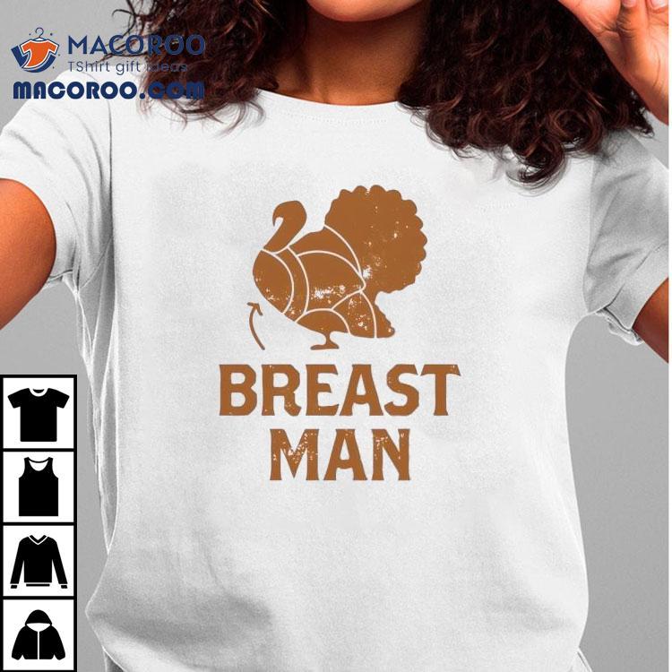 Breast Man Turkey Thanksgiving Shirt Breast Man Turkey Thanksgiving Shirt