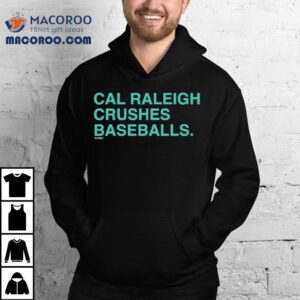 Cal Raleigh Crushes Baseballs Shirt 2 Cal Raleigh Crushes Baseballs Tshirt