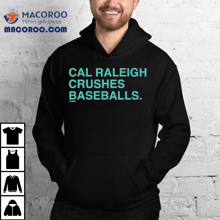 Cal Raleigh Crushes Baseballs Shirt Cal Raleigh Crushes Baseballs Shirt