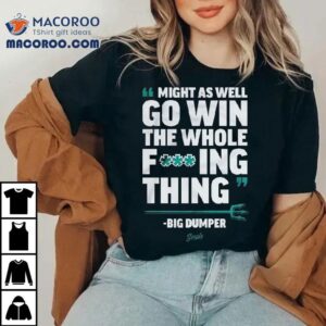 Cal Raleigh Seattle Mariners Might As Well Go Win The Whole Fucking Thing Big Dumper Mlb Tshirt