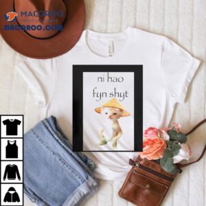 Cat Ni Hao Fyn Shy Tshirt