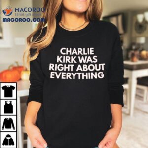Charlie Kirk Was Right About Everything Shirt 2 Charlie Kirk Was Right About Everything Tshirt