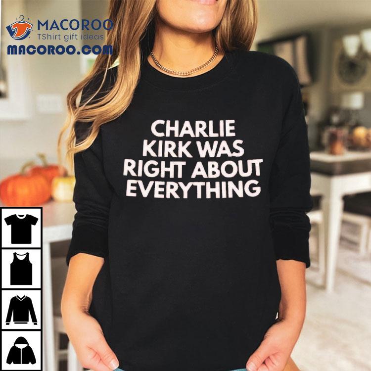 Charlie Kirk Was Right About Everything Shirt Charlie Kirk Was Right About Everything Shirt