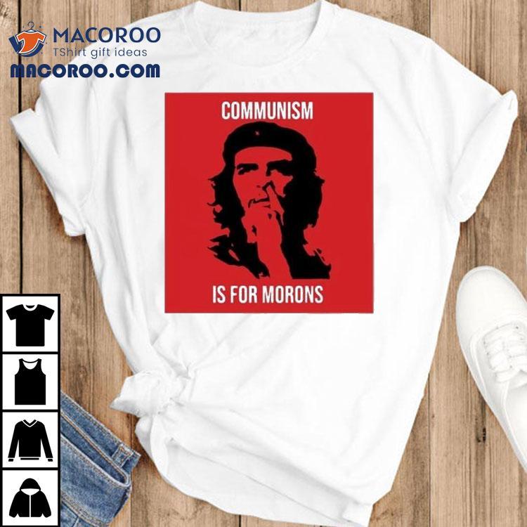 Che Guevara Communism Is For Morons Shirt Che Guevara Communism Is For Morons Shirt