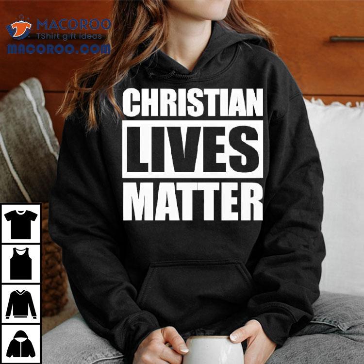 Christian Lives Matter Shirt Christian Lives Matter Shirt