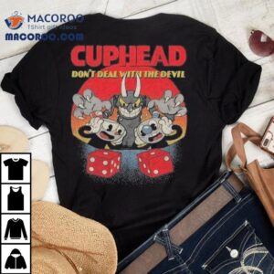 Cuphead Don T Deal With The Devil Tshirt