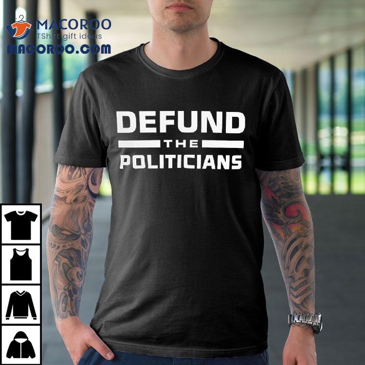 Defund The Politicians Shirt Defund The Politicians Shirt