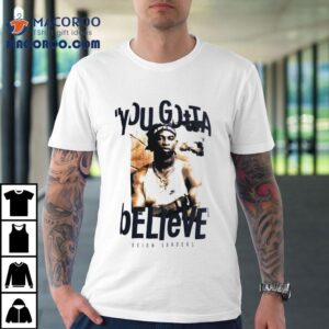 Deion Sanders You Gotta Believe Shirt 2 Deion Sanders You Gotta Believe Tshirt