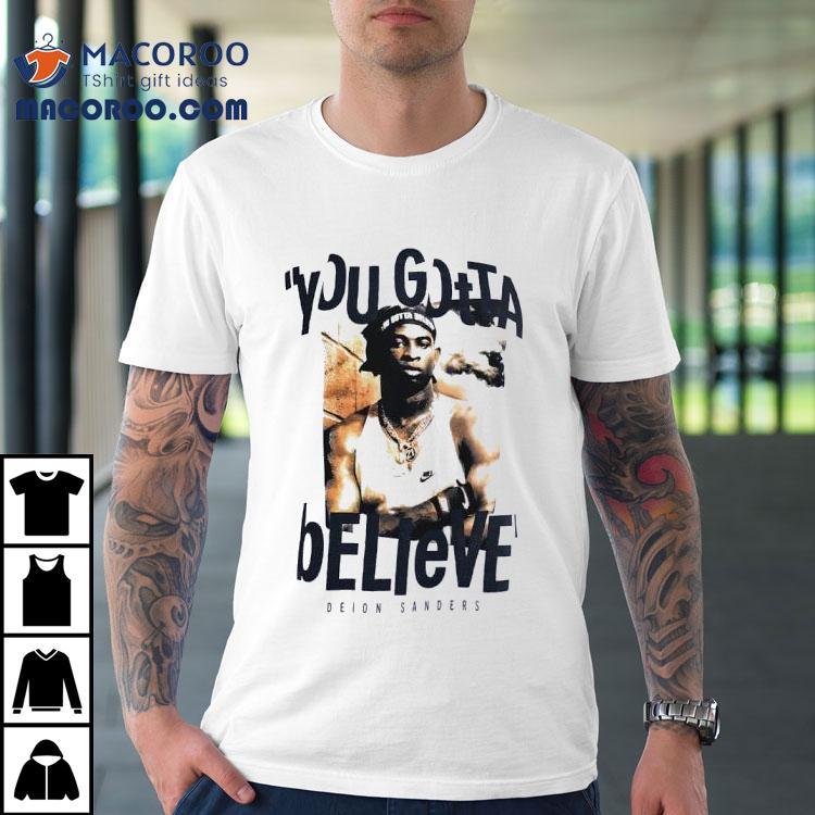 Deion Sanders You Gotta Believe Shirt Deion Sanders You Gotta Believe Shirt